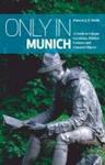 Only In Munich - A Guide To Unique Locations Hidden Corners And Unusual Objects paperback 2nd Edition