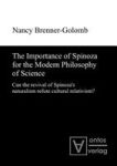 The Importance Of Spinoza For The Modern Philosophy Of Science - Can The Revival Of Spinoza& 39 S Naturalism Refute Cultural Re