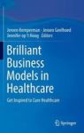 Brilliant Business Models In Healthcare 2017 - Get Inspired To Cure Healthcare Hardcover 2017 Ed.