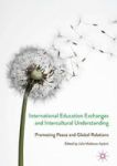 International Education Exchanges And Intercultural Understanding - Promoting Peace And Global Relations Hardcover 1st Ed. 2017