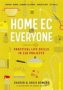 Home Ec For Everyone: Practical Life Skills In 118 Projects - Cooking Sewing Laundry & Clothing Domestic Arts Life Skills   Paperback