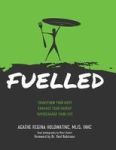 Fuelled - Transform Your Body Enhance Your Energy Supercharge Your Life Hardcover