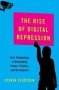 The Rise Of Digital Repression - How Technology Is Reshaping Power Politics And Resistance   Hardcover