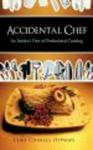 Accidental Chef - An Insider's View of Professional Cooking Hardcover