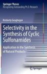 Selectivity In The Synthesis Of Cyclic Sulfonamides - Application In The Synthesis Of Natural Products Hardcover 2014 Ed.