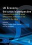 UK Economy: The Crisis In Perspective - Essays On The Drivers Of Recent UK Economic Performance And Lessons For The Future   Hardcover