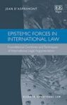 Epistemic Forces In International Law - Foundational Doctrines And Techniques Of International Legal Argumentation Hardcover