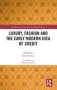 Luxury Fashion And The Early Modern Idea Of Credit   Hardcover