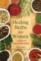 Healing Herbs For Women - A Guide To Natural Remedies   Paperback