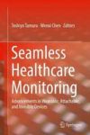 Seamless Healthcare Monitoring - Advancements In Wearable Attachable And Invisible Devices Hardcover 1ST Ed. 2018