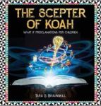 The Scepter Of Koah - What If Proclamations For Children Hardcover