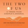 The Two Of Us: A Three-year Couples Journal - 1 000+ Daily Questions For Growing Closer   Hardcover