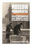 Moscow Monumental - Soviet Skyscrapers And Urban Life In Stalin&  39 S Capital   Hardcover