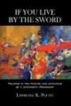 If You Live by the Sword - Politics in the Making and Unmaking of a University President Hardcover