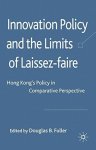 Innovation Policy And The Limits Of Laissez-faire: Hong Kong's Policy In Comparative Perspective