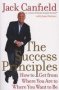 The Success Principles - How To Get From Where You Are To Where You Want To Be   Paperback