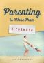 Parenting Is More Than A Formula   Paperback