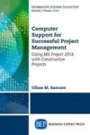 Computer Support For Successful Project Management: Using Ms Project 2013 With Construction Projects Paperback