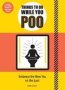 Things To Do While You Poo - From The Bestselling Authors Of &  39 How To Poo At Work&  39   Paperback
