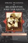 Spring Training In Bradenton And Sarasota Hardcover