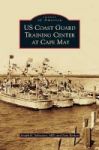 Us Coast Guard Training Center At Cape May Hardcover