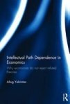 Intellectual Path Dependence In Economics - Why Economists Do Not Reject Refuted Theories Hardcover