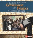 The Real Story About Government And Politics In Colonial America Paperback