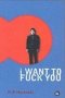 I Want To Fuck You   Paperback