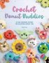 Crochet Donut Buddies - 50 Easy Amigurumi Patterns For Collectible Crochet Toys   Paperback