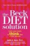 The Beck Diet Solution - Train Your Brain To Think Like A Thin Person   Paperback