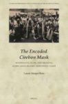 The Encoded Cirebon Mask - Materiality Flow And Meaning Along Java& 39 S Islamic Northwest Coast Hardcover
