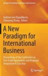 A New Paradigm For International Business - Proceedings Of The Conference On Free Trade Agreements And Regional Integration In E