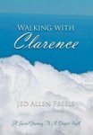 Walking With Clarence - A Sacred Journey To A Deeper Faith Hardcover