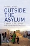 Outside The Asylum - A Memoir Of War Disaster And Humanitarian Psychiatry Paperback