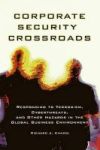 Corporate Security Crossroads - Responding To Terrorism Cyberthreats And Other Hazards In The Global Business Environment Hardco