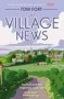 The Village News - The Truth Behind England&  39 S Rural Idyll Paperback