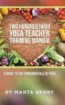 Two Hundred Hour Yoga Teacher Training Manual - A Guide To The Fundamentals Of Yoga Hardcover