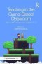 Teaching In The Game-based Classroom - Practical Strategies For Grades 6-12   Hardcover