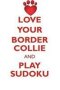 Love Your Border Collie And Play Sudoku Border Collie Sudoku Level 1 Of 15   Paperback
