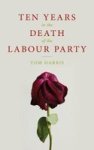 Ten Years In The Death Of The Labour Party 2007-2017 Paperback