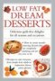 Low Fat Dream Desserts - Delicious Guilt-free Delights For All Seasons And Occasions   Hardcover