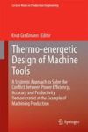 Thermo-energetic Design Of Machine Tools - A Systemic Approach To Solve The Conflict Between Power Efficiency Accuracy And Produ