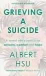 Grieving A Suicide: A Loved One's Search For Comfort Answers And Hope