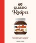 Nutella: 60 Classic Recipes - From Simple Family Treats To Delicious Cakes & Desserts: Official Cookbook   Hardcover