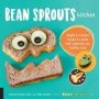 Bean Sprouts Kitchen - Simple And Creative Recipes To Spark Kids&  39 Appetites For Healthy Food   Paperback