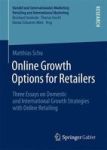 Online Growth Options For Retailers - Three Essays On Domestic And International Growth Strategies With Online Retailing Hardcov