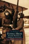 Flying High - Pioneer Women In American Aviation Hardcover
