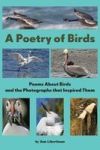 A Poetry Of Birds - Poems About Birds And The Photographs That Inspired Them Hardcover