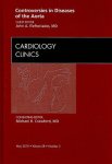 Controversies In Diseases Of The Aorta An Issue Of Cardiology Clinics 1E The Clinics: Internal Medicine