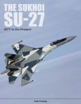 The Sukhoi SU-27: Russia's Air Superiority And Multi-role Fighter 1977 To The Present